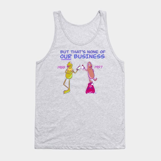 None of OUR Business Tank Top by Muppet History